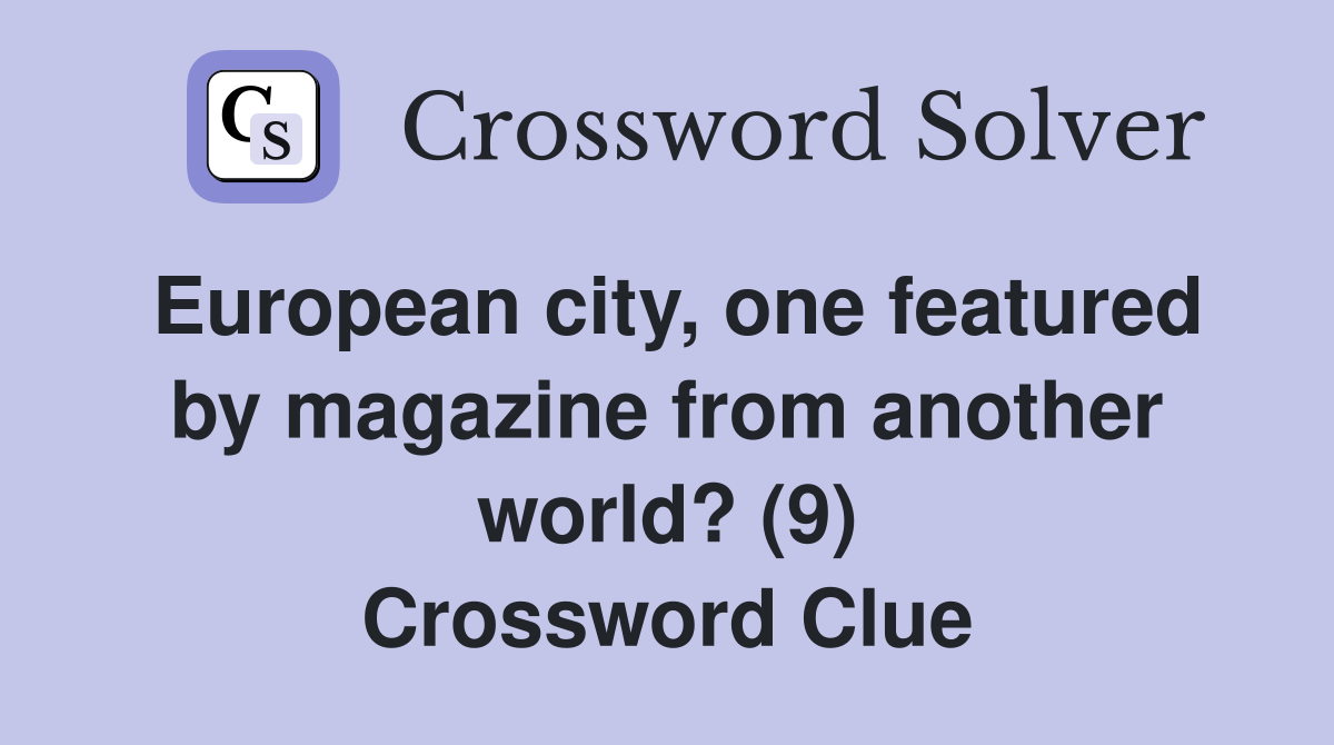 European city, one featured by magazine from another world? (9) Crossword Clue