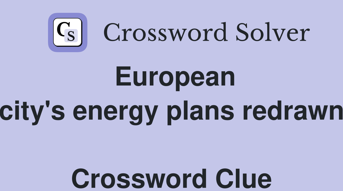 European city's energy plans redrawn  Crossword Clue