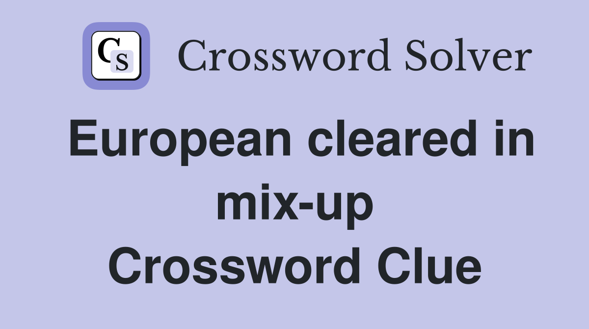 European cleared in mix-up Crossword Clue