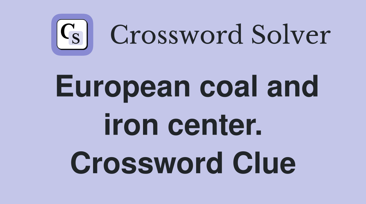 European coal and iron center. Crossword Clue