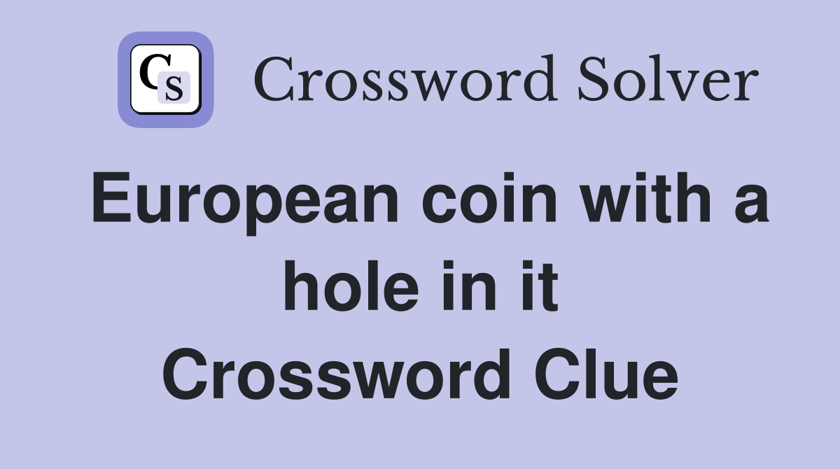 European coin with a hole in it Crossword Clue