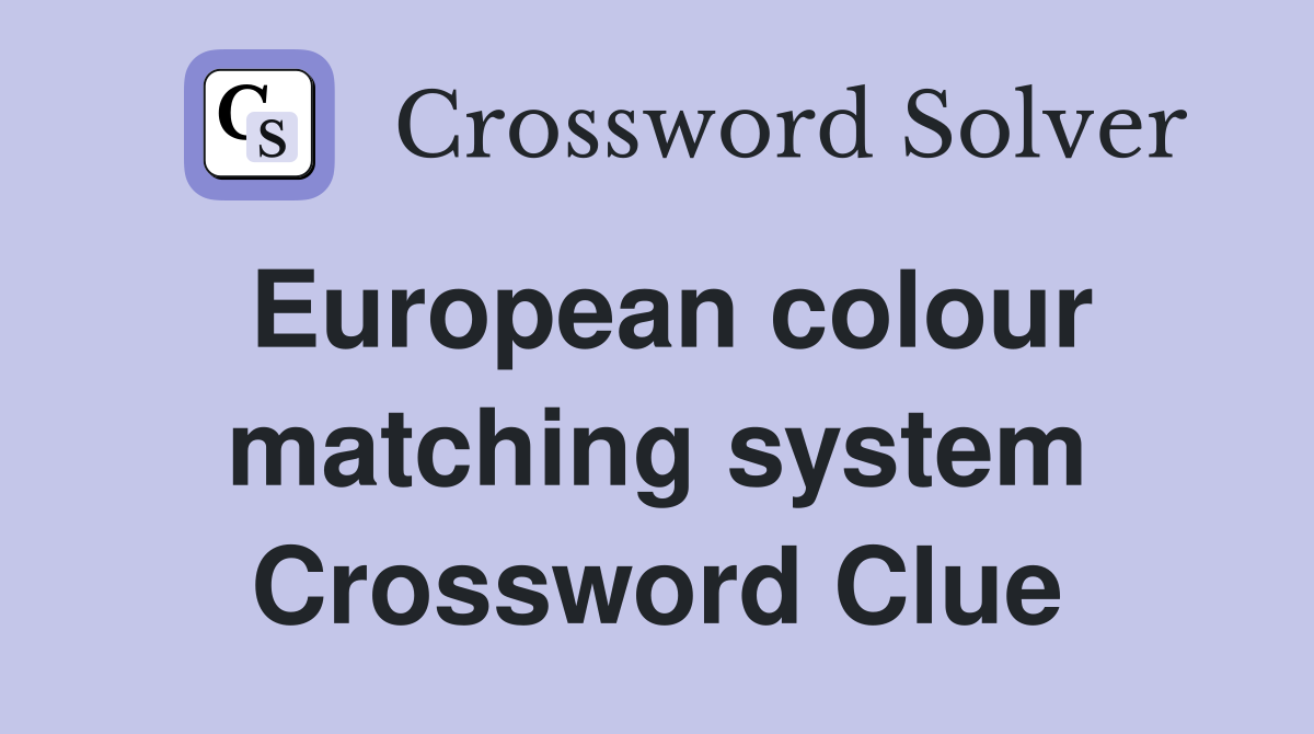 European colour matching system Crossword Clue