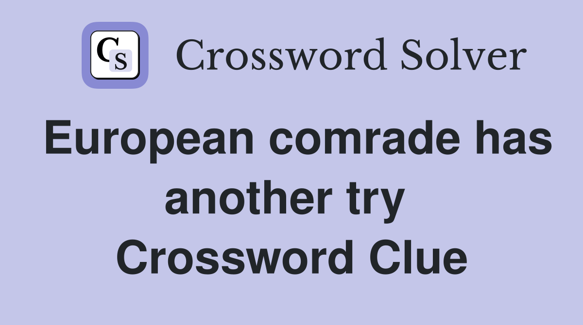European comrade has another try  Crossword Clue
