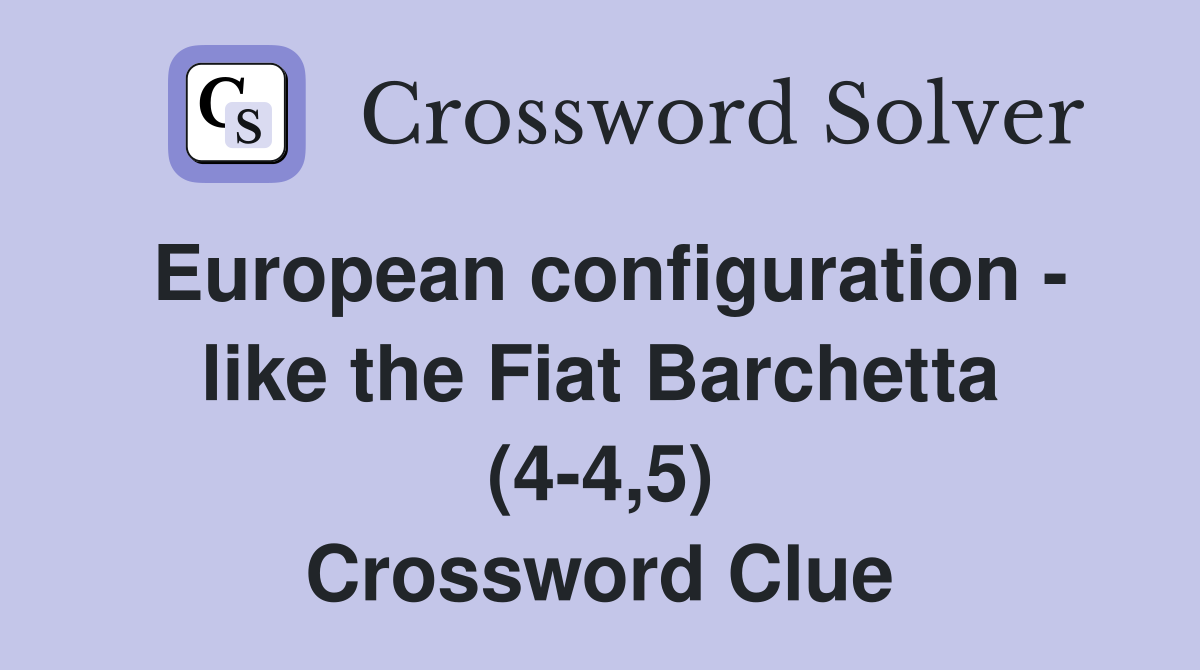 European configuration - like the Fiat Barchetta (4-4,5) Crossword Clue