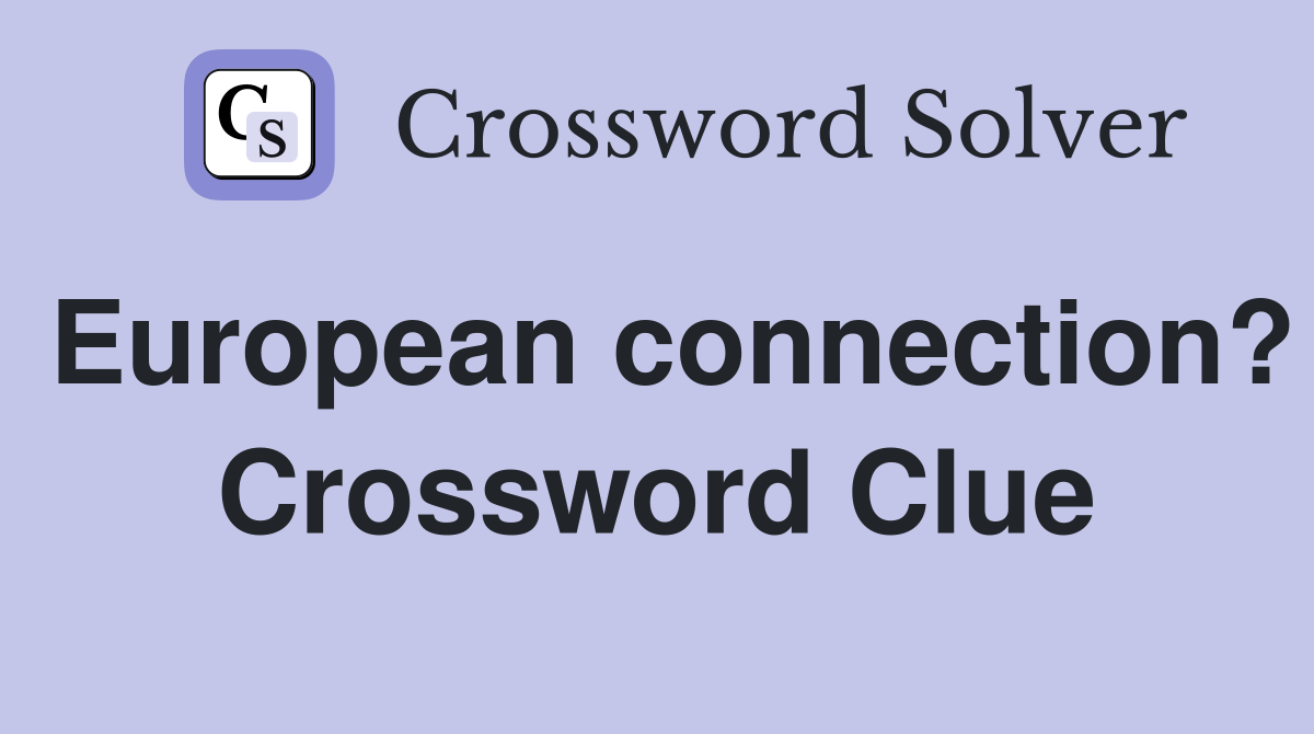 European connection? Crossword Clue