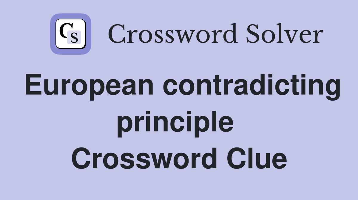 European contradicting principle  Crossword Clue
