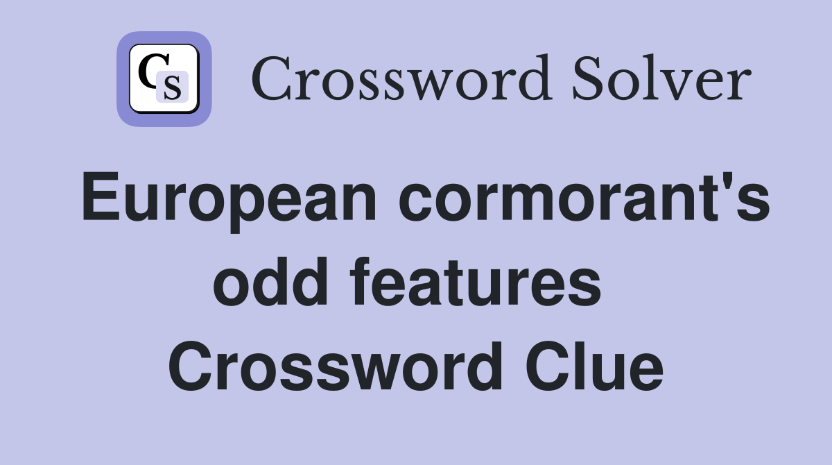 European cormorant's odd features  Crossword Clue