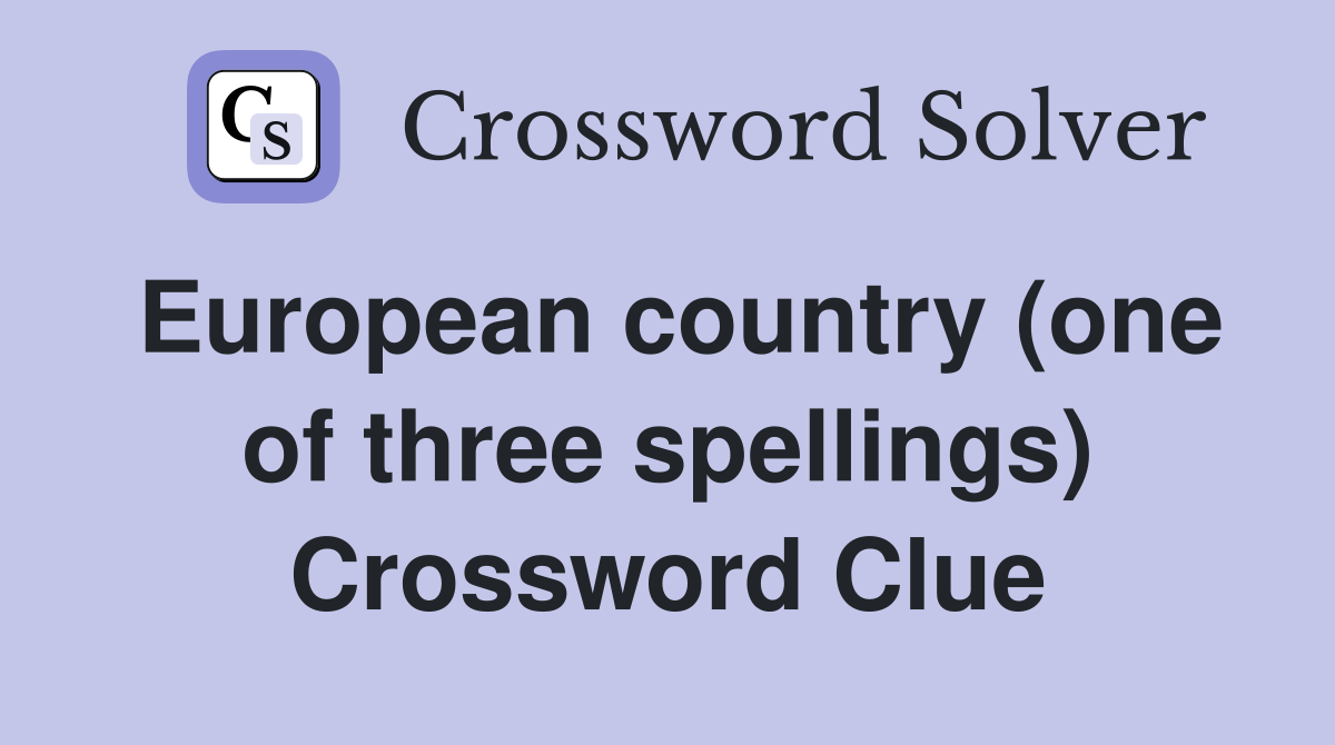 European country (one of three spellings) Crossword Clue
