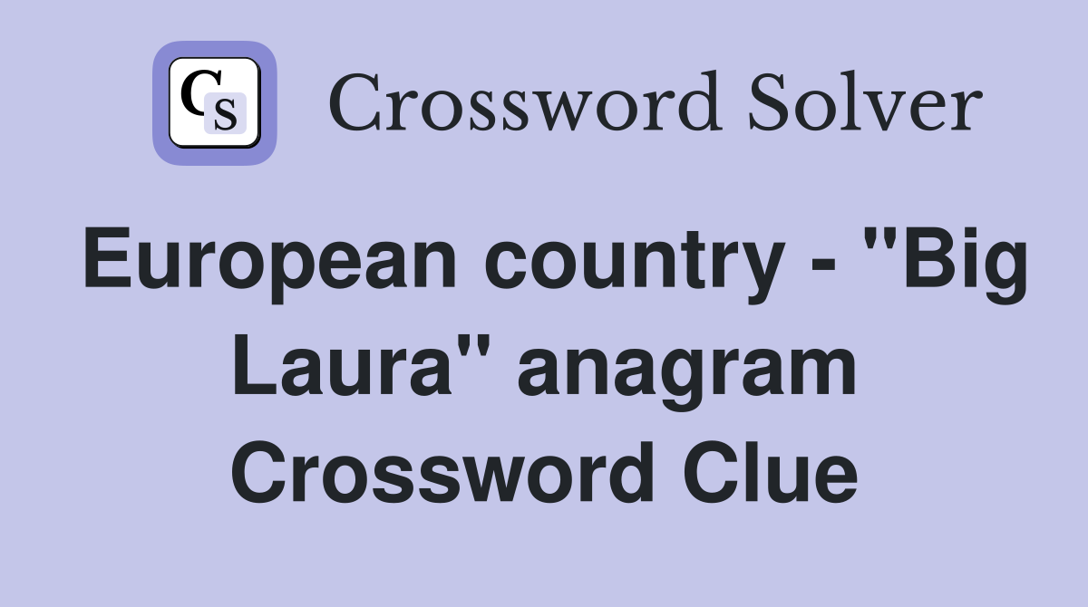 European country - "Big Laura" anagram Crossword Clue