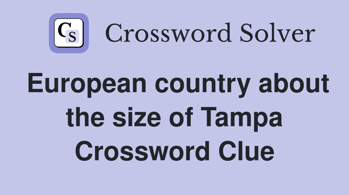European country about the size of Tampa Crossword Clue