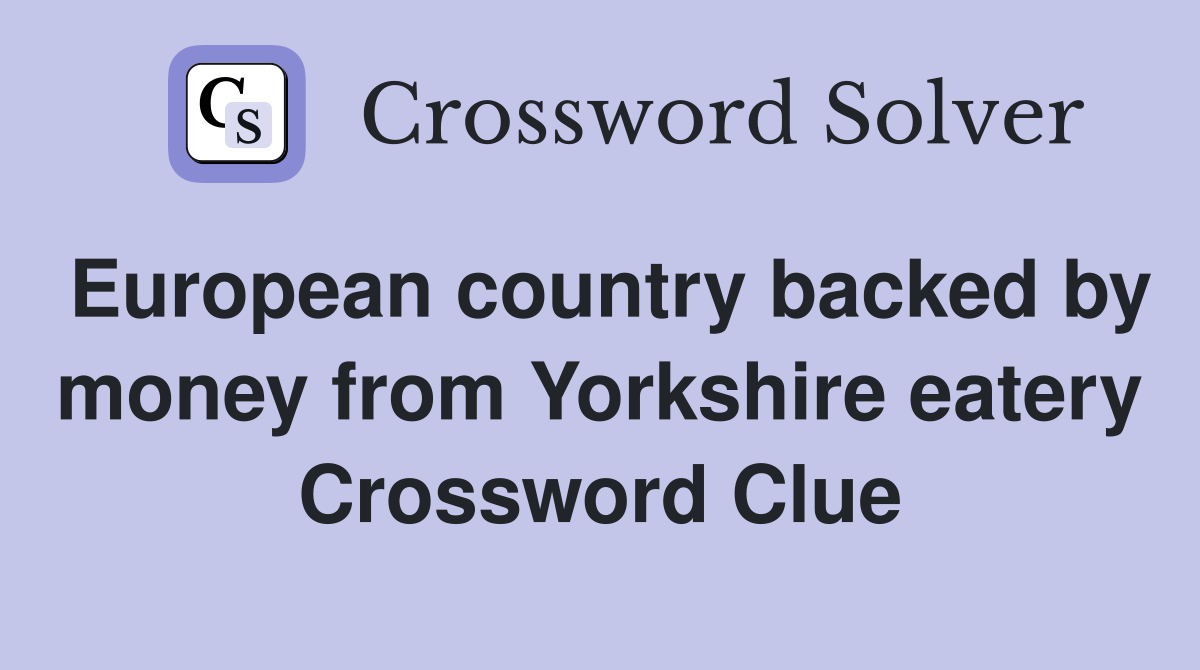 European country backed by money from Yorkshire eatery Crossword Clue