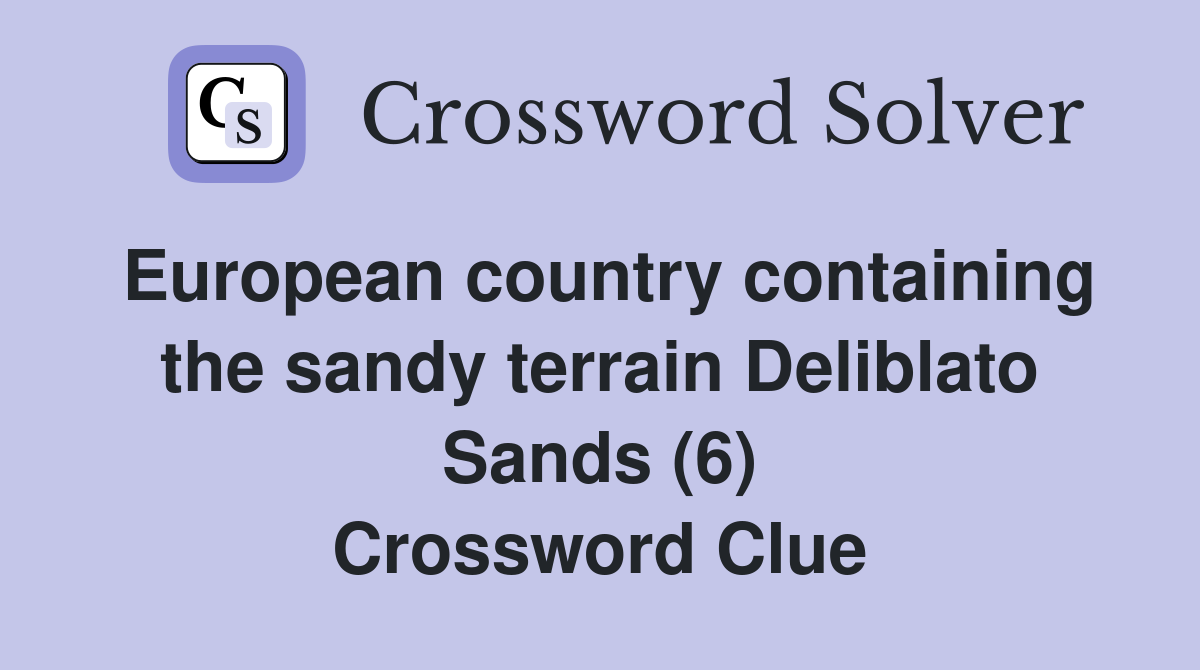 European country containing the sandy terrain Deliblato Sands (6) Crossword Clue