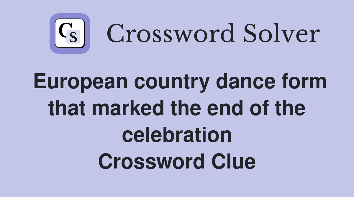 European country dance form that marked the end of the celebration Crossword Clue