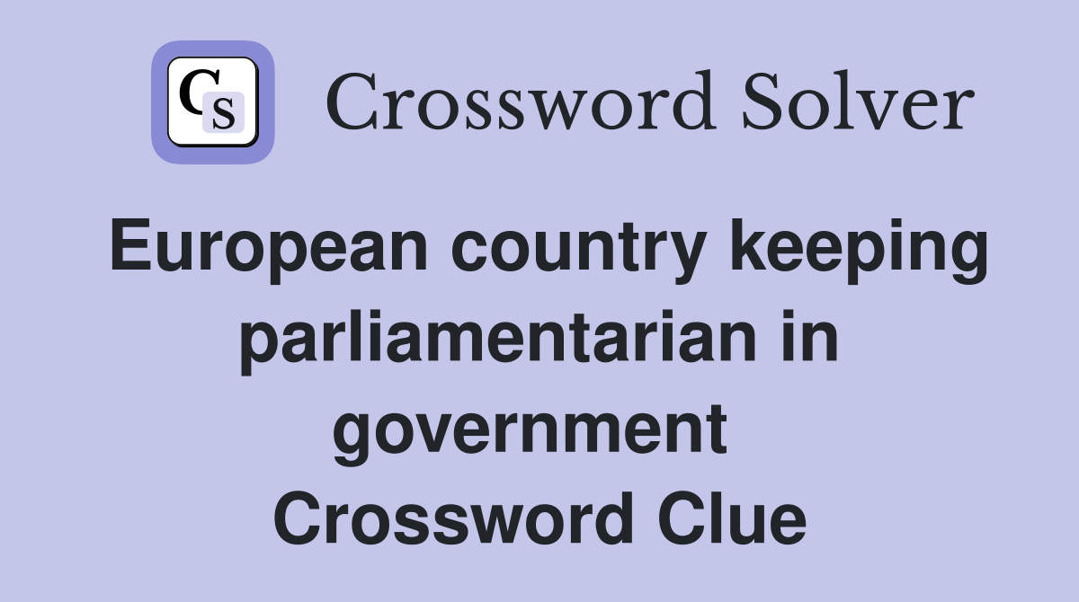 European country keeping parliamentarian in government  Crossword Clue