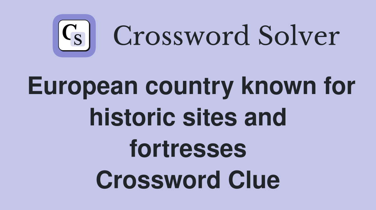 European country known for historic sites and fortresses Crossword Clue