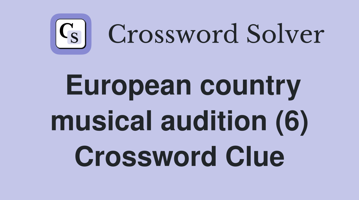 European country musical audition (6) Crossword Clue