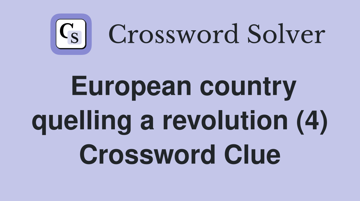 European country quelling a revolution (4) Crossword Clue