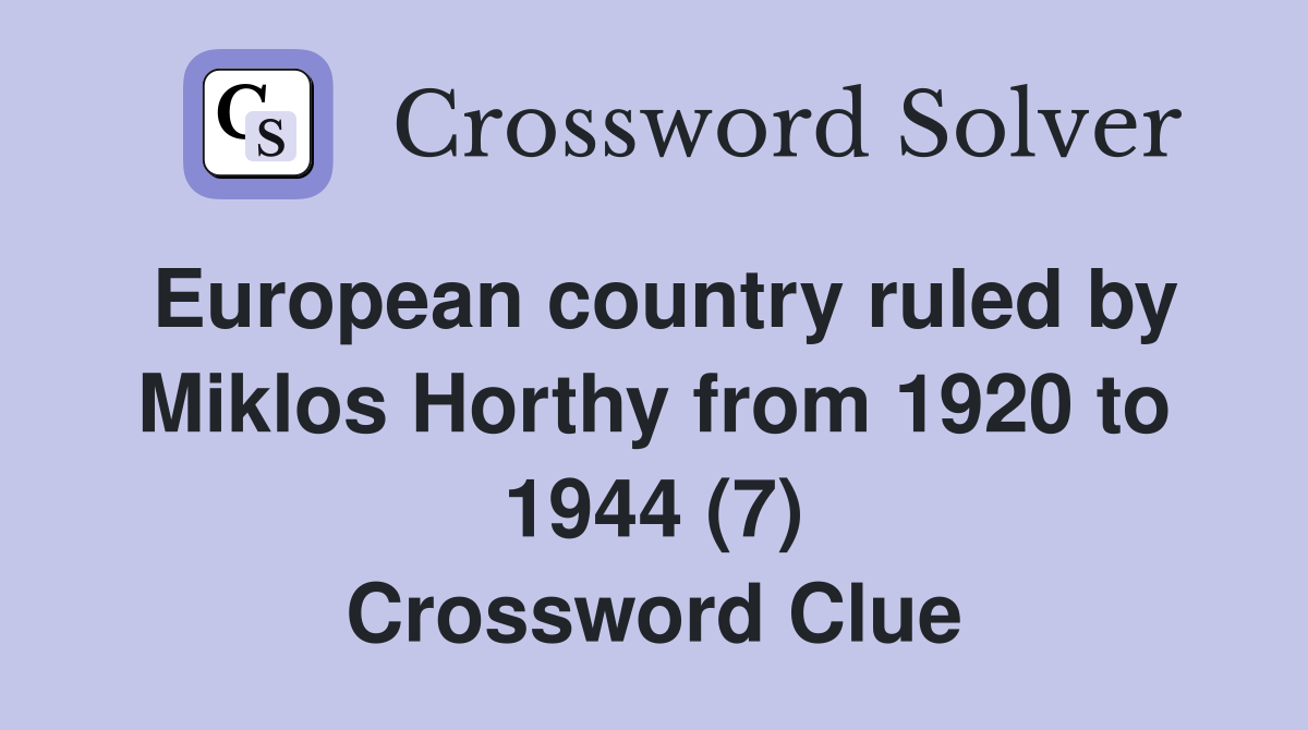 European country ruled by Miklos Horthy from 1920 to 1944 (7) Crossword Clue