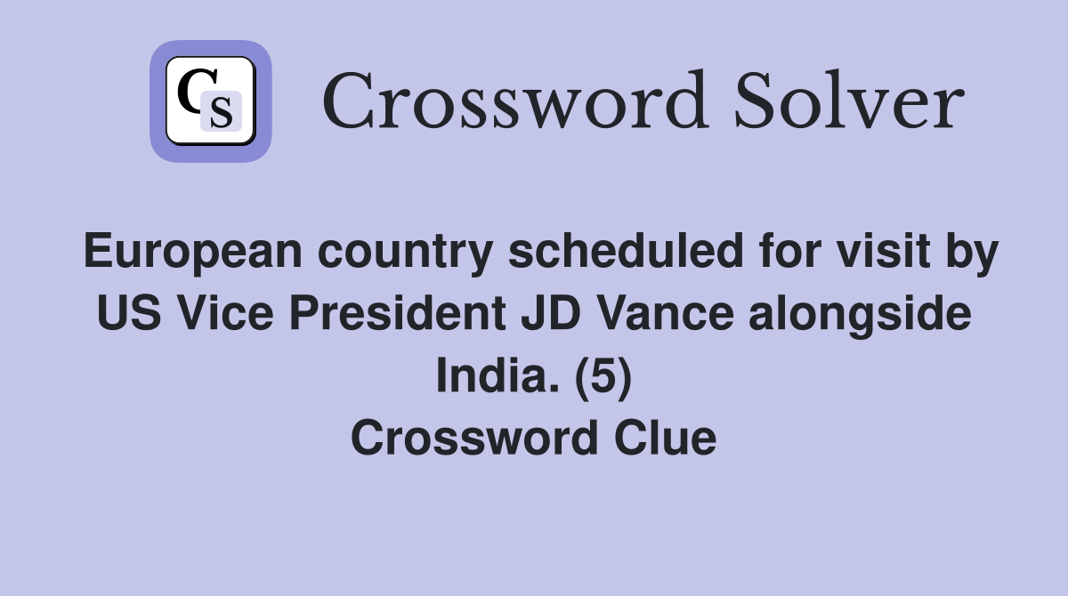 European country scheduled for visit by US Vice President JD Vance alongside India. (5) Crossword Clue