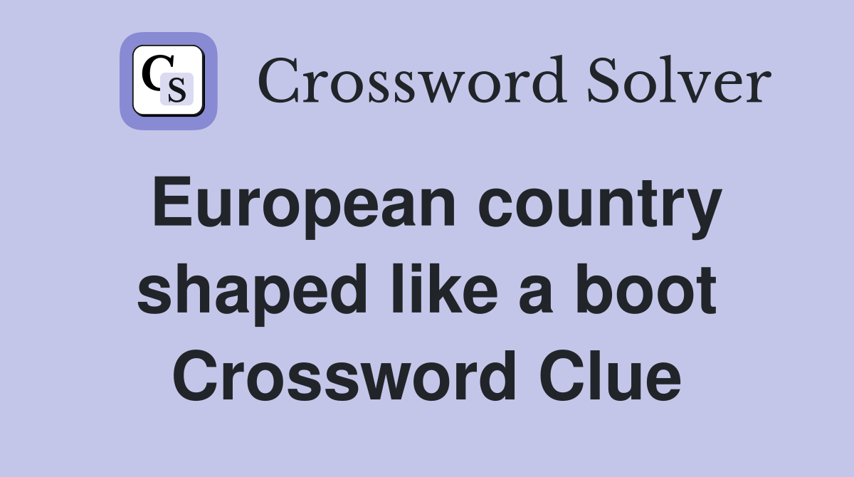 European country shaped like a boot Crossword Clue