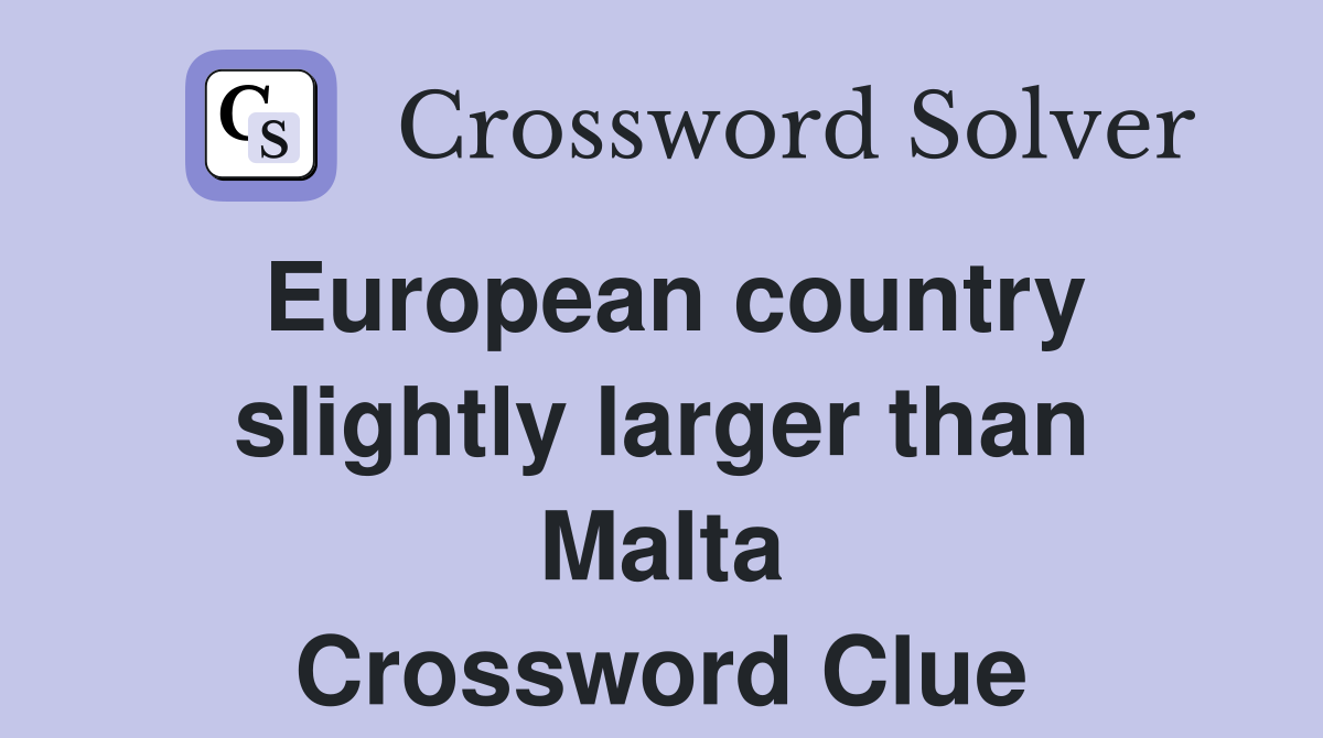 European country slightly larger than Malta Crossword Clue