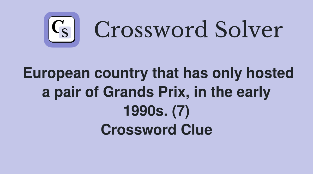 European country that has only hosted a pair of Grands Prix, in the early 1990s. (7) Crossword Clue