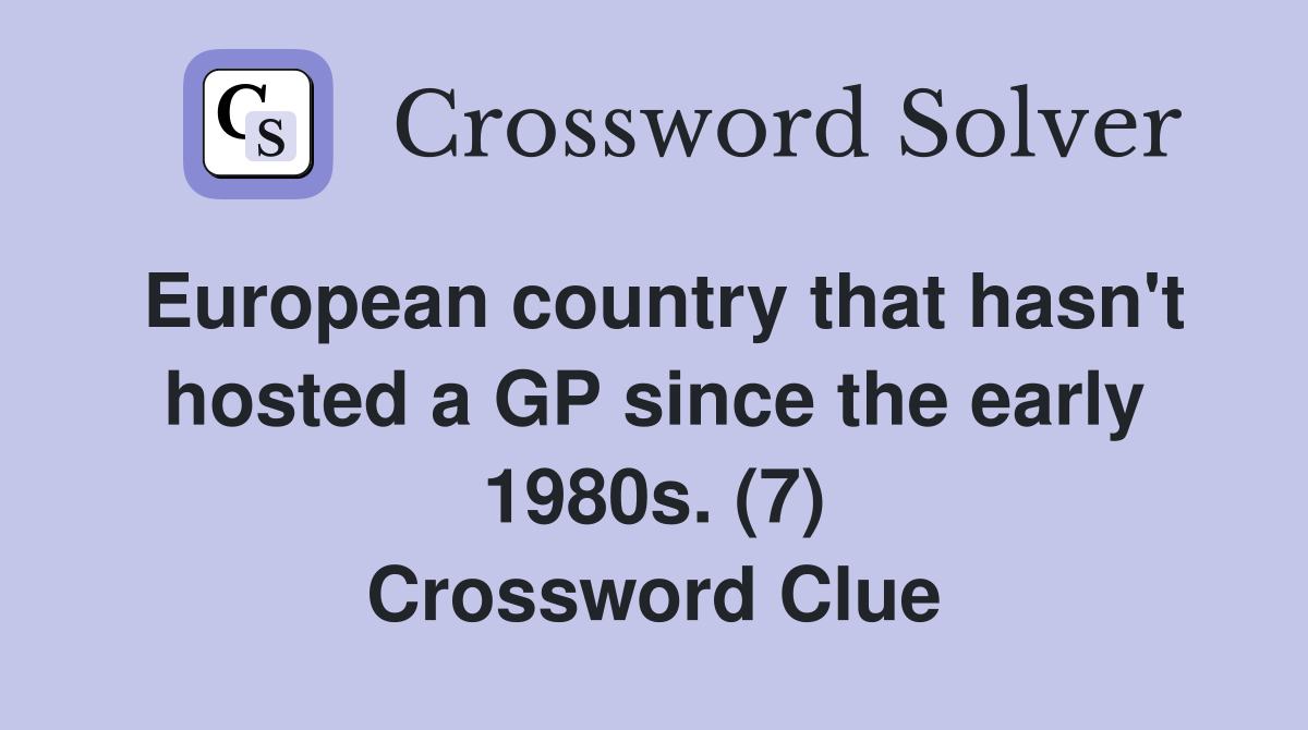 European country that hasn't hosted a GP since the early 1980s. (7) Crossword Clue