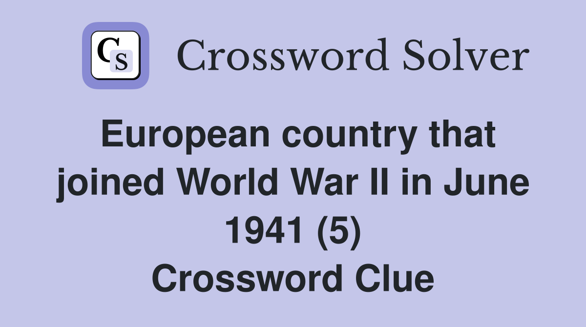 European country that joined World War II in June 1941 (5) Crossword Clue