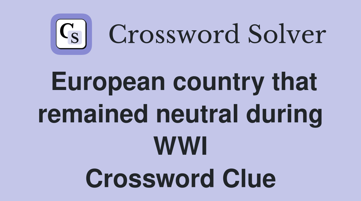 European country that remained neutral during WWI Crossword Clue