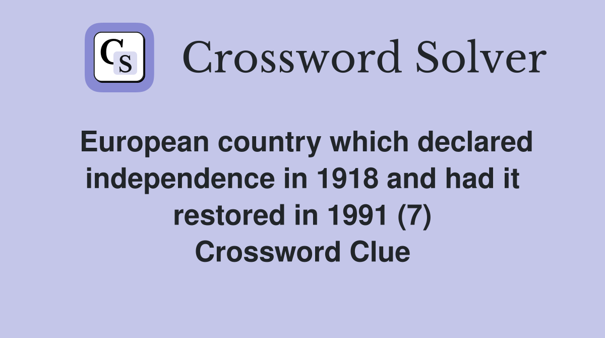 European country which declared independence in 1918 and had it restored in 1991 (7) Crossword Clue