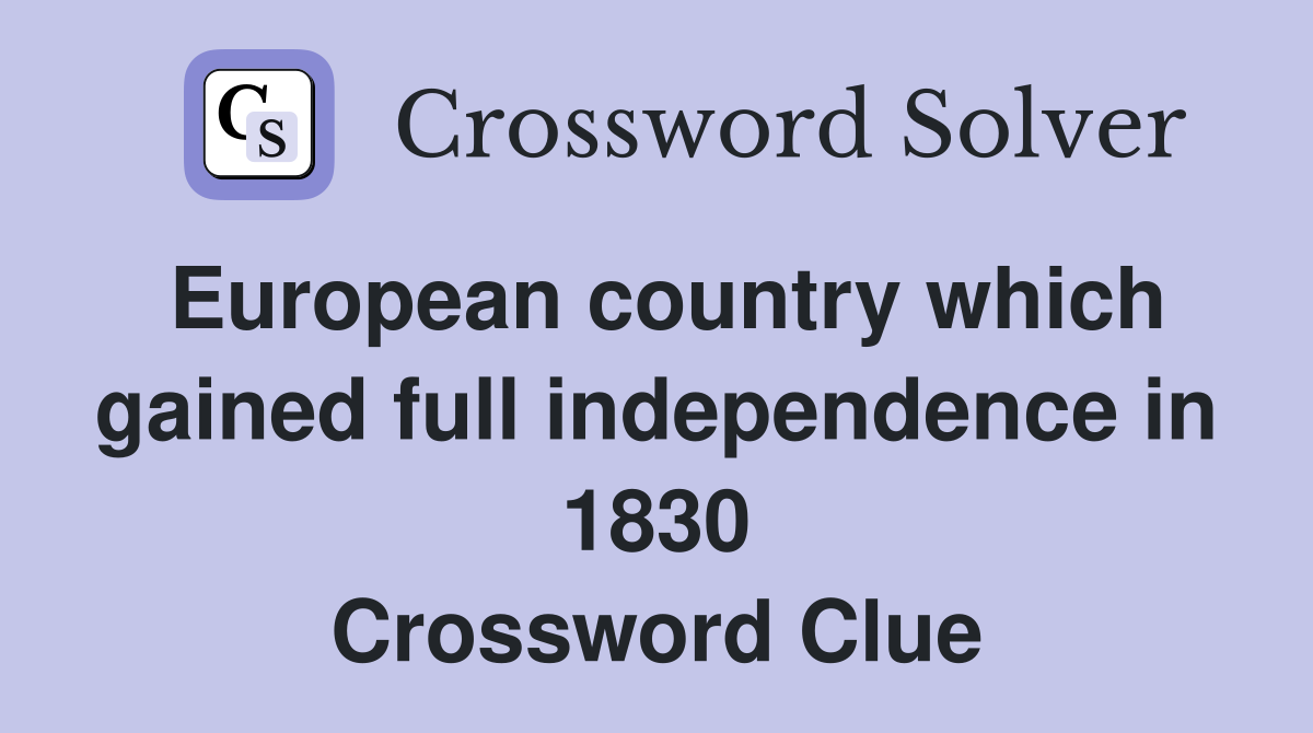 European country which gained full independence in 1830 Crossword Clue