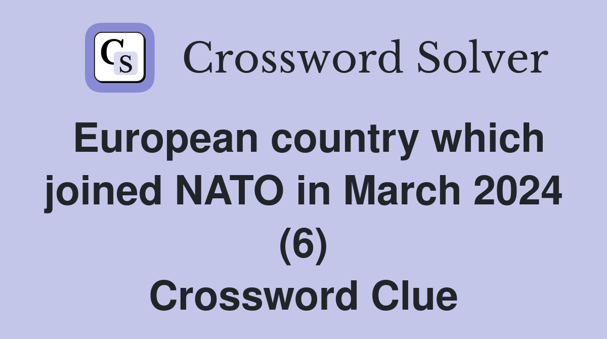 European country which joined NATO in March 2024 (6) Crossword Clue