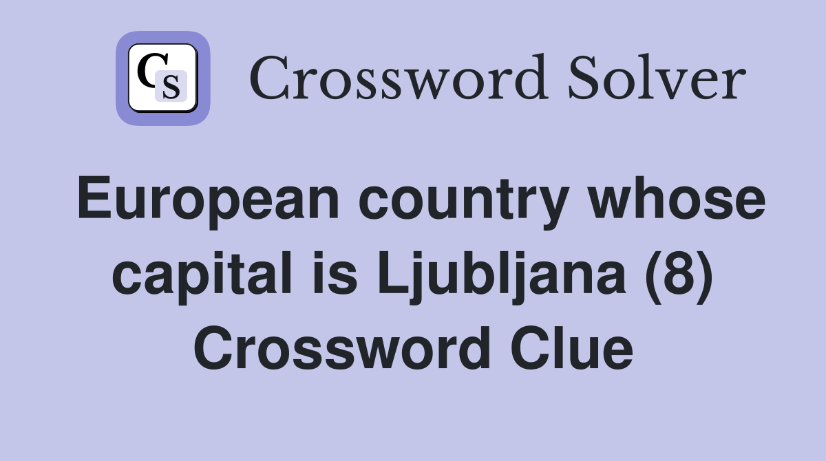 European country whose capital is Ljubljana (8) Crossword Clue