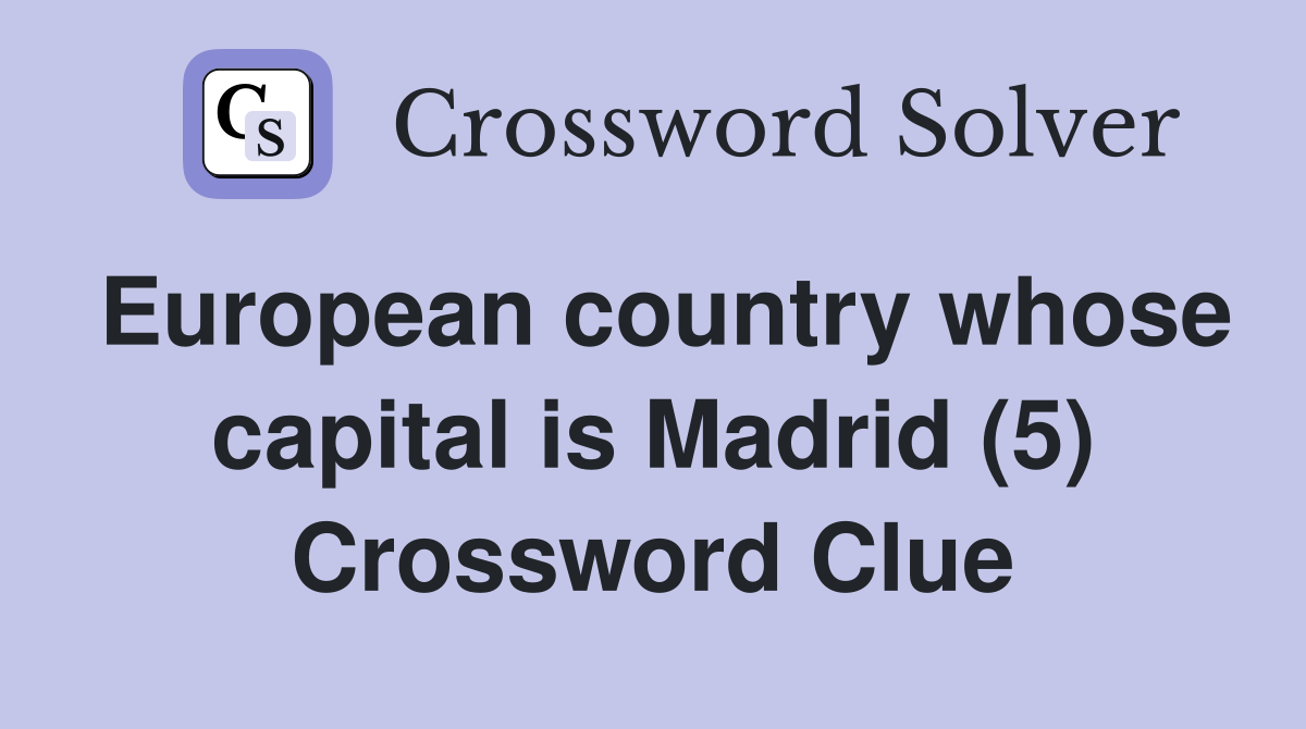 European country whose capital is Madrid (5) Crossword Clue