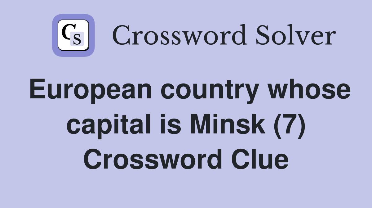European country whose capital is Minsk (7) Crossword Clue