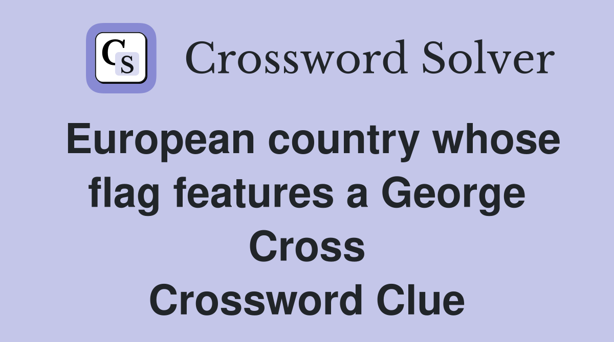 European country whose flag features a George Cross Crossword Clue