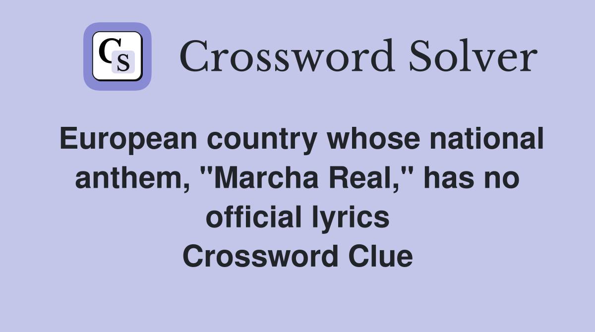 European country whose national anthem, "Marcha Real," has no official lyrics Crossword Clue