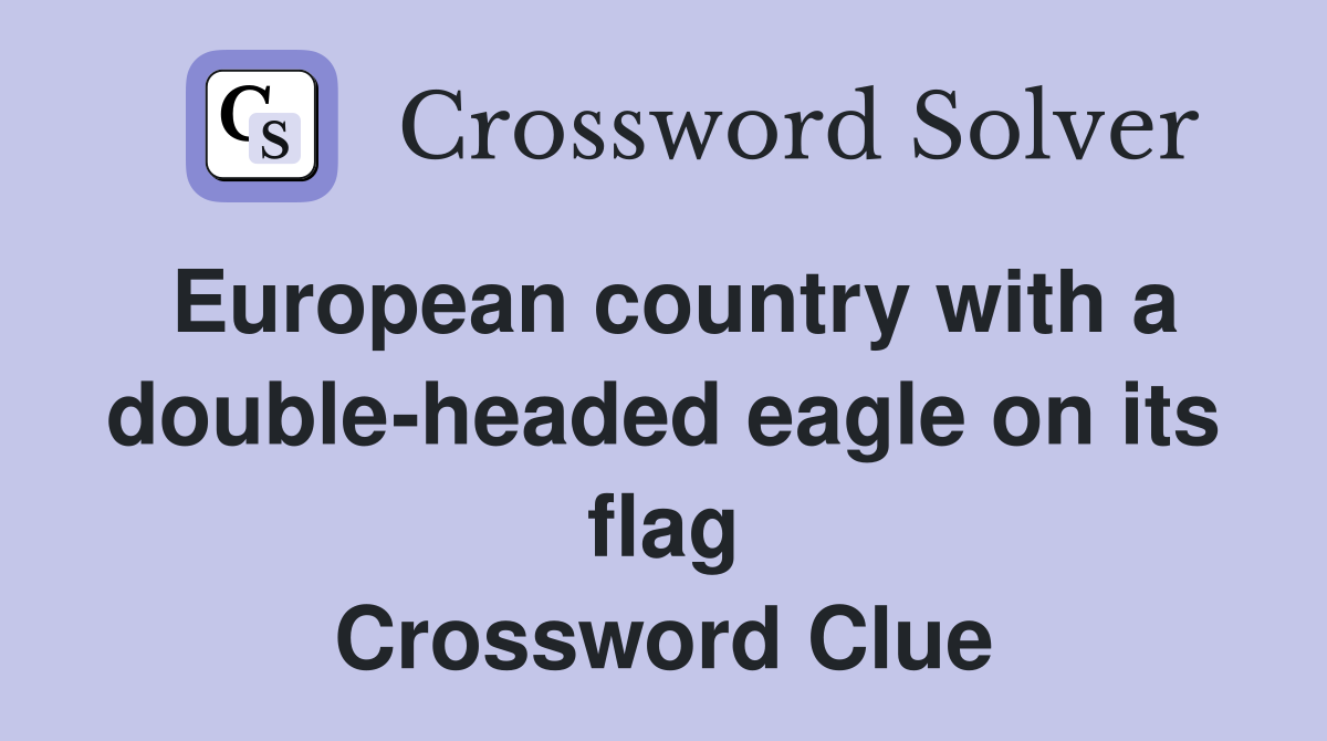 European country with a double-headed eagle on its flag Crossword Clue