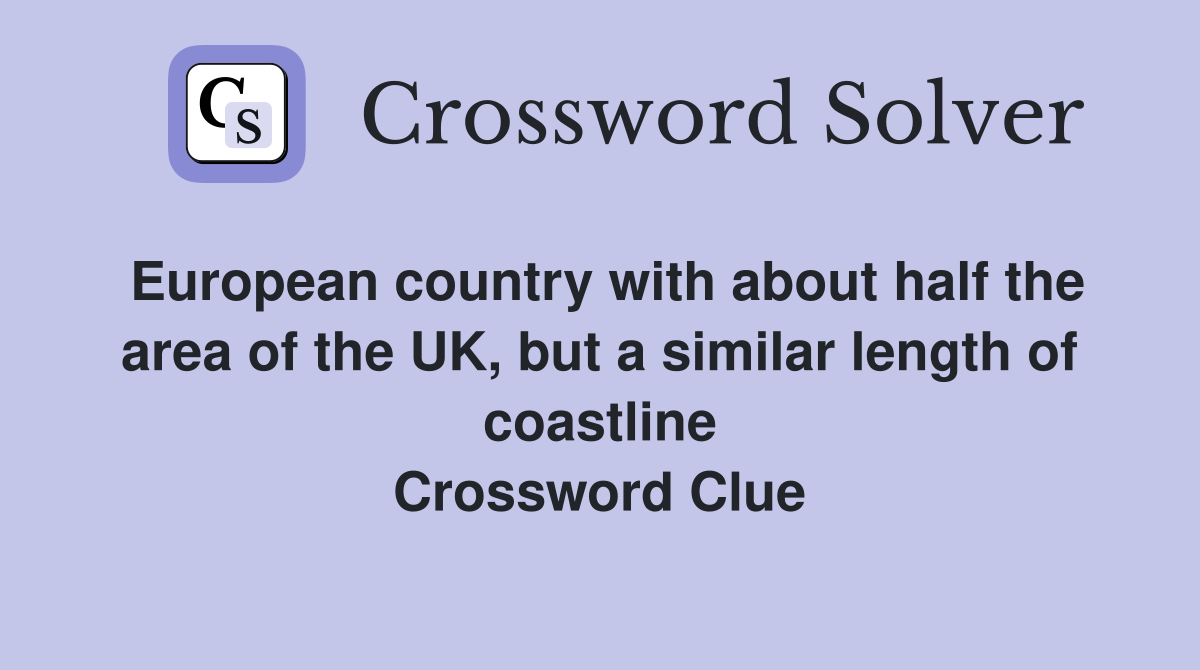European country with about half the area of the UK, but a similar length of coastline Crossword Clue