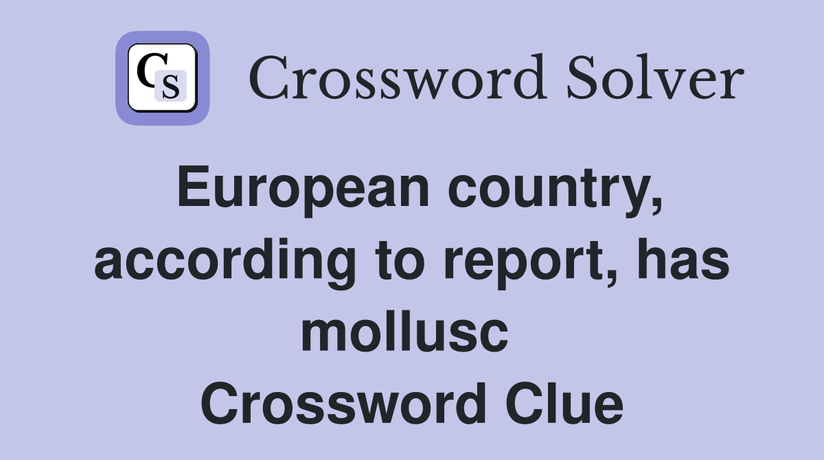 European country, according to report, has mollusc  Crossword Clue