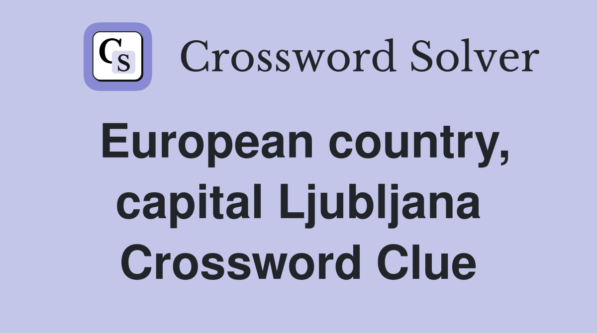 European country, capital Ljubljana Crossword Clue
