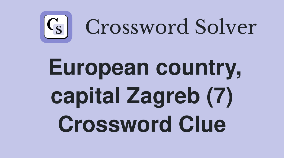 European country, capital Zagreb (7) Crossword Clue