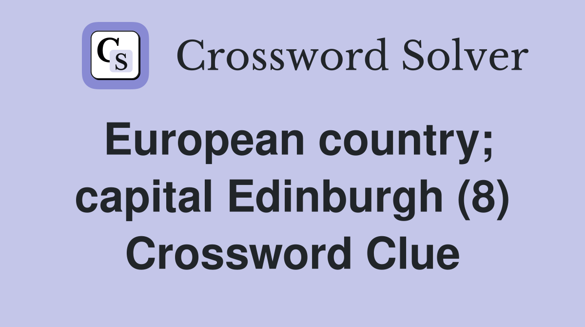 European country; capital Edinburgh (8) Crossword Clue