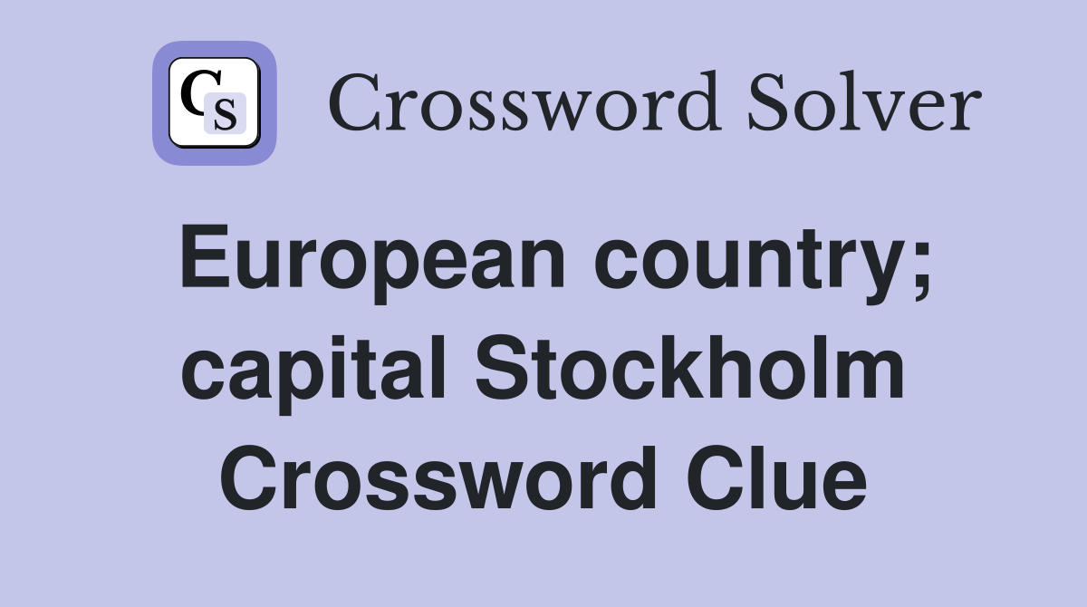 European country; capital Stockholm Crossword Clue