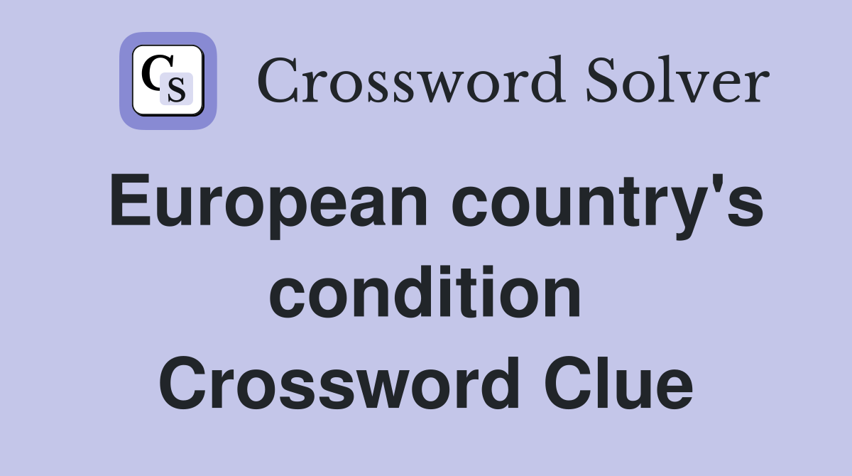 European country's condition Crossword Clue