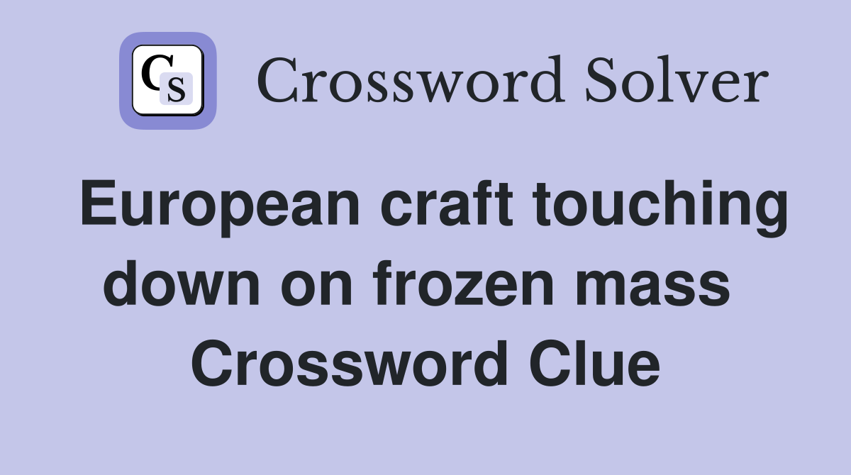 European craft touching down on frozen mass  Crossword Clue