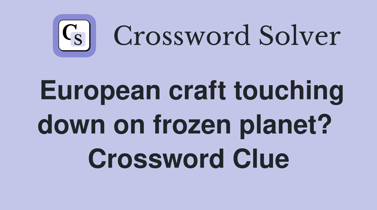 European craft touching down on frozen planet?  Crossword Clue