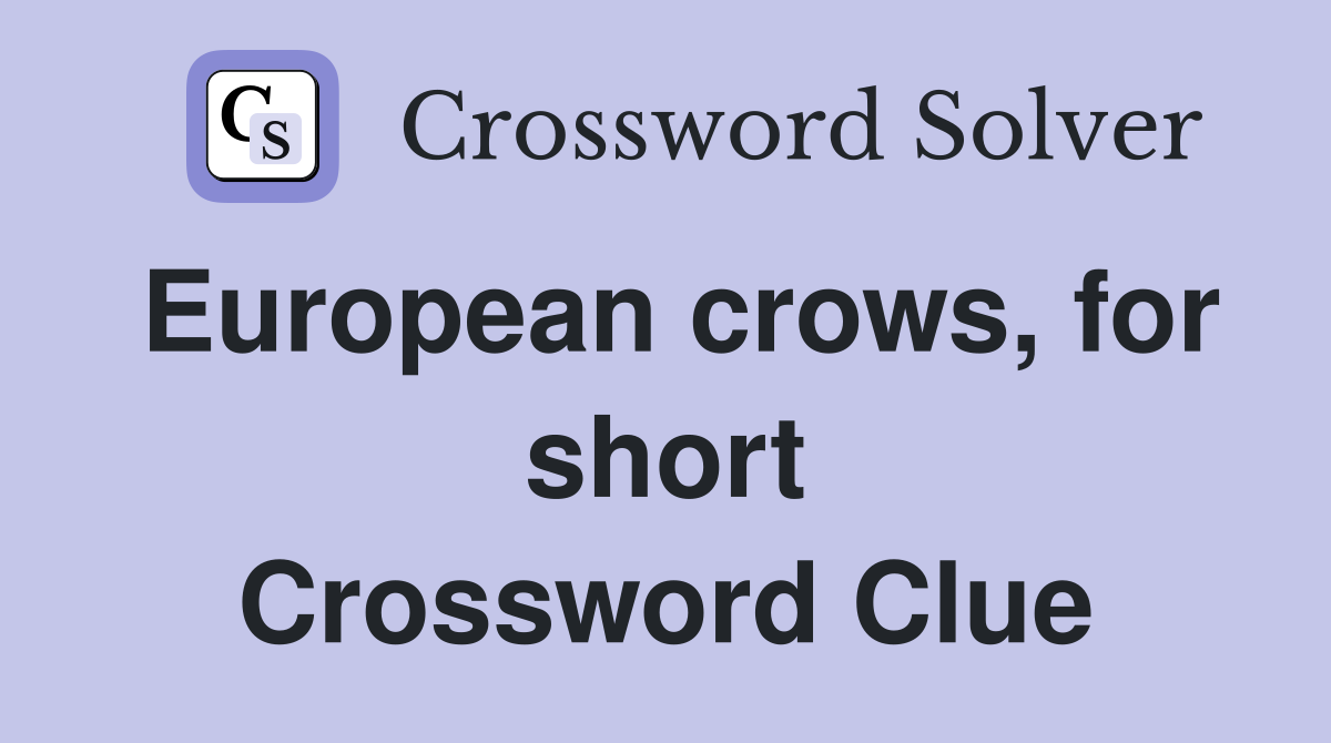 European crows, for short Crossword Clue