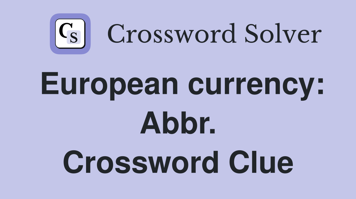 European currency: Abbr. Crossword Clue