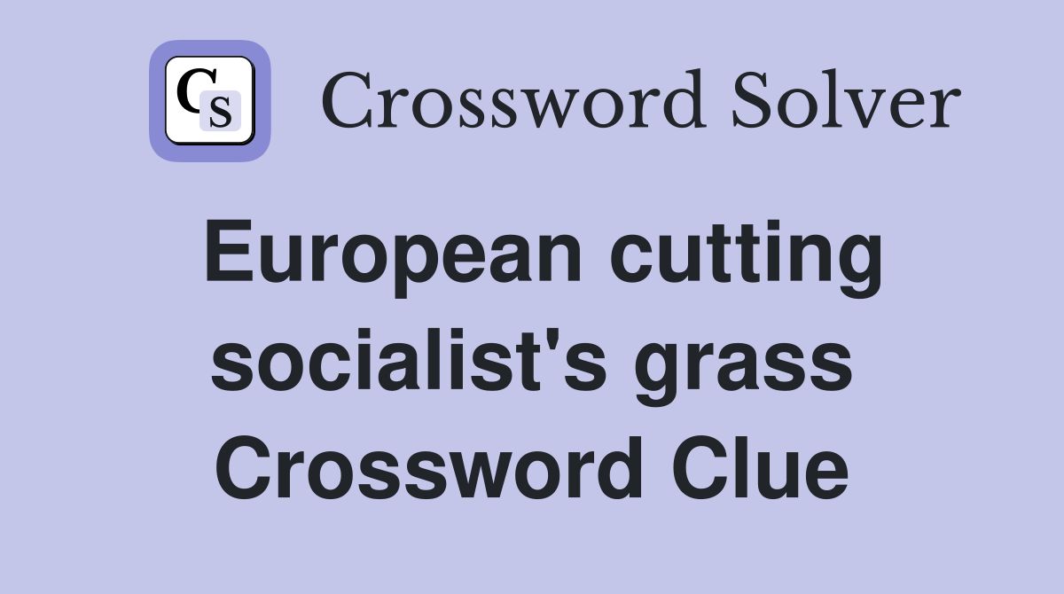 European cutting socialist's grass Crossword Clue